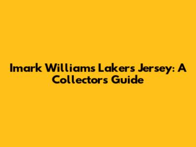 Imark Williams Lakers Jersey: A Collector's Guide