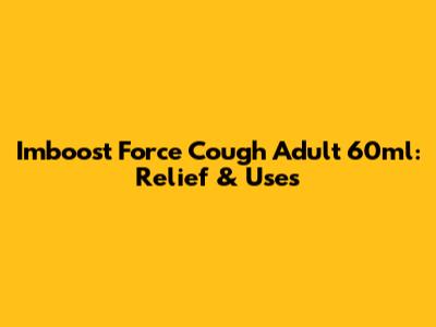 Imboost Force Cough Adult 60ml: Relief & Uses