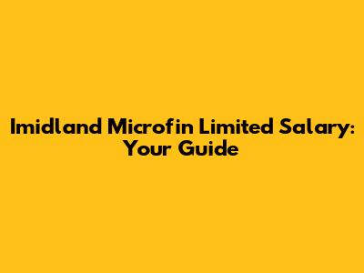 Imidland Microfin Limited Salary: Your Guide