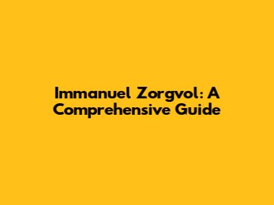 Immanuel Zorgvol: A Comprehensive Guide