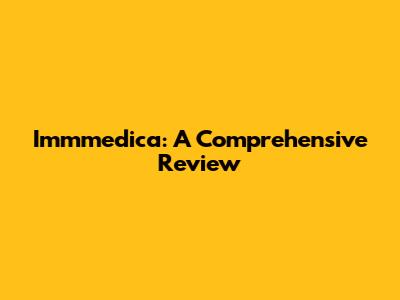 Immmedica: A Comprehensive Review
