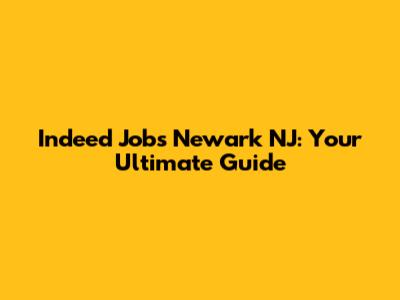 Indeed Jobs Newark NJ: Your Ultimate Guide