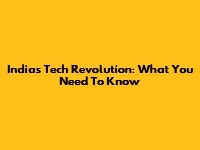 India's Tech Revolution: What You Need To Know