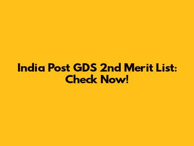 India Post GDS 2nd Merit List: Check Now!