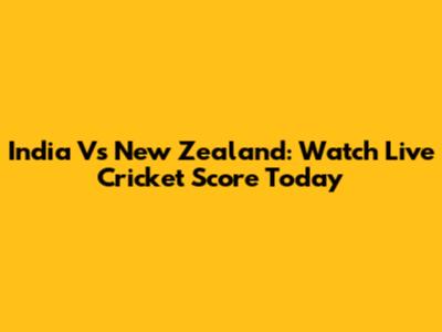 India Vs New Zealand: Watch Live Cricket Score Today