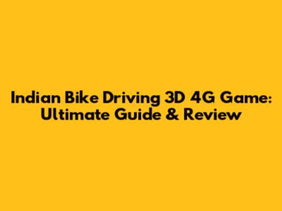 Indian Bike Driving 3D 4G Game: Ultimate Guide & Review