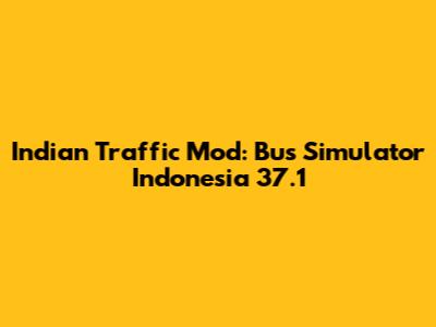 Indian Traffic Mod: Bus Simulator Indonesia 37.1