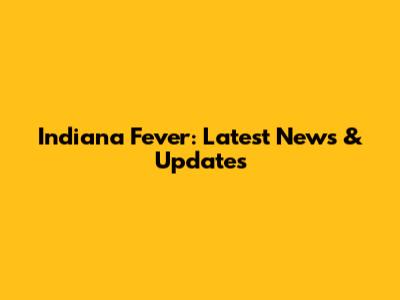 Indiana Fever: Latest News & Updates
