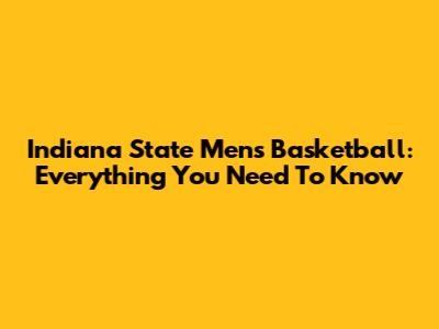 Indiana State Men's Basketball: Everything You Need To Know