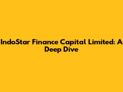 IndoStar Finance Capital Limited: A Deep Dive