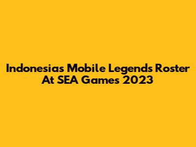 Indonesia's Mobile Legends Roster At SEA Games 2023