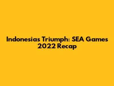 Indonesia's Triumph: SEA Games 2022 Recap