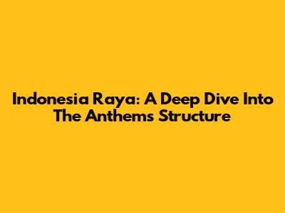 Indonesia Raya: A Deep Dive Into The Anthem's Structure