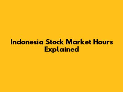 Indonesia Stock Market Hours Explained