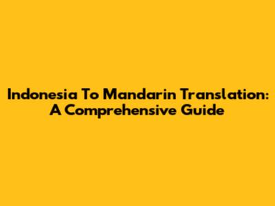 Indonesia To Mandarin Translation: A Comprehensive Guide