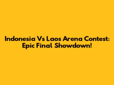 Indonesia Vs Laos Arena Contest: Epic Final Showdown!