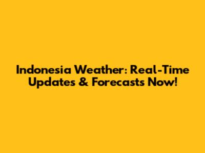 Indonesia Weather: Real-Time Updates & Forecasts Now!