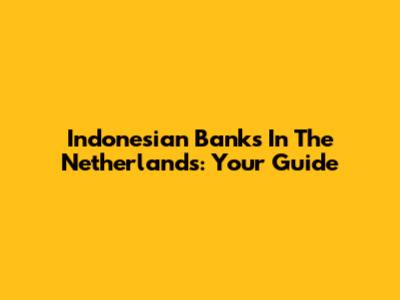Indonesian Banks In The Netherlands: Your Guide