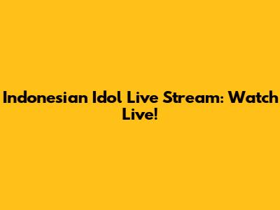 Indonesian Idol Live Stream: Watch Live!