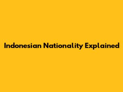 Indonesian Nationality Explained
