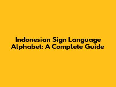 Indonesian Sign Language Alphabet: A Complete Guide