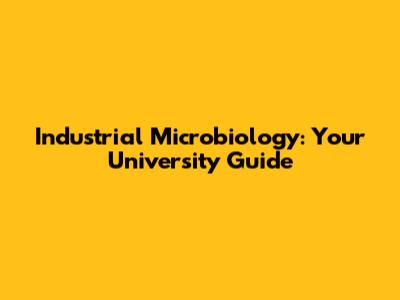 Industrial Microbiology: Your University Guide