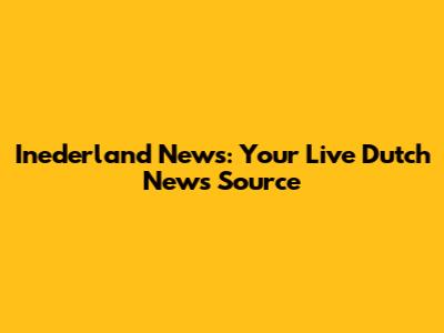 Inederland News: Your Live Dutch News Source