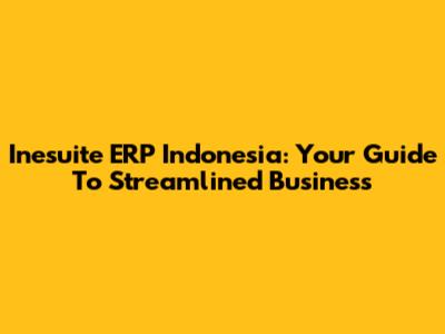 Inesuite ERP Indonesia: Your Guide To Streamlined Business