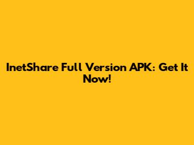 InetShare Full Version APK: Get It Now!