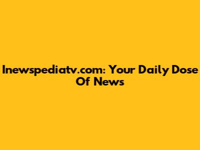 Inewspediatv.com: Your Daily Dose Of News