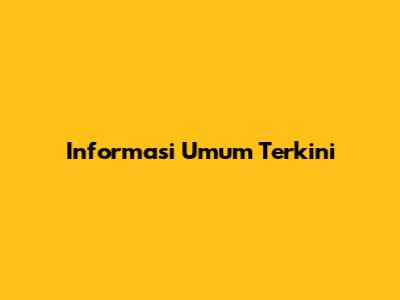 Informasi Umum Terkini