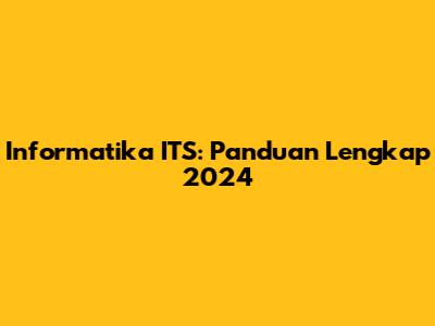 Informatika ITS: Panduan Lengkap 2024