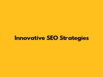 Innovative SEO Strategies