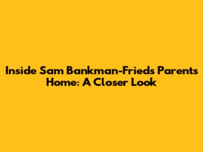 Inside Sam Bankman-Fried's Parents' Home: A Closer Look
