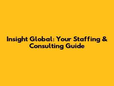 Insight Global: Your Staffing & Consulting Guide