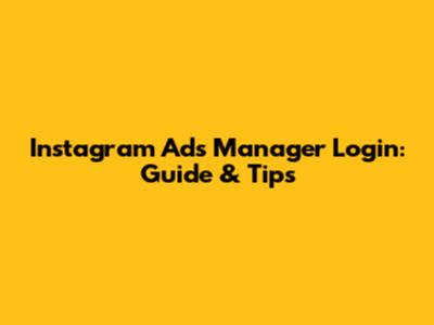Instagram Ads Manager Login: Guide & Tips