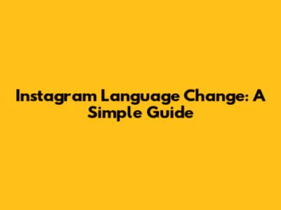 Instagram Language Change: A Simple Guide