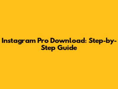 Instagram Pro Download: Step-by-Step Guide