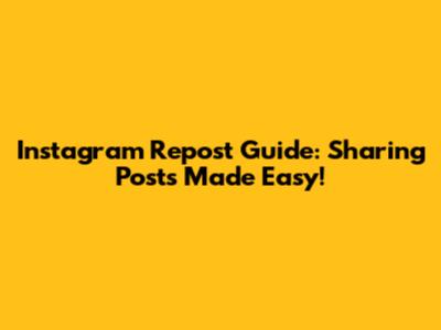 Instagram Repost Guide: Sharing Posts Made Easy!