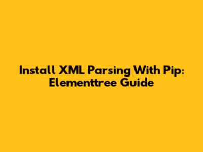 Install XML Parsing With Pip: Elementtree Guide