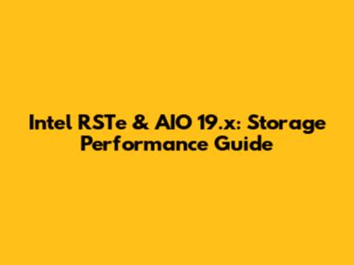 Intel RSTe & AIO 19.x: Storage Performance Guide