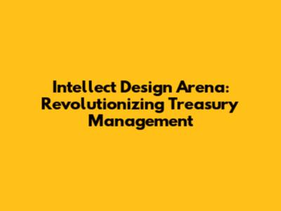 Intellect Design Arena: Revolutionizing Treasury Management
