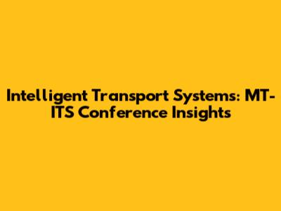 Intelligent Transport Systems: MT-ITS Conference Insights