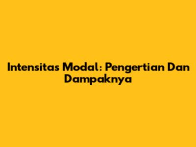 Intensitas Modal: Pengertian Dan Dampaknya
