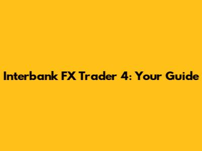 Interbank FX Trader 4: Your Guide