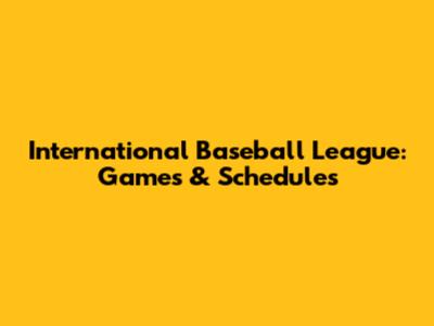 International Baseball League: Games & Schedules