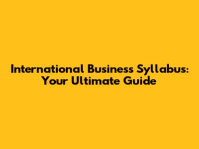 International Business Syllabus: Your Ultimate Guide