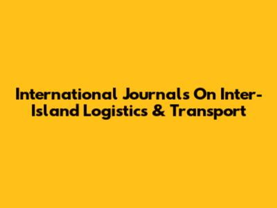 International Journals On Inter-Island Logistics & Transport