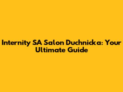 Internity SA Salon Duchnicka: Your Ultimate Guide