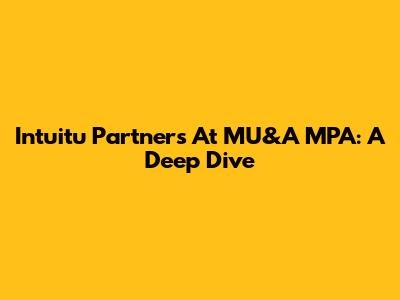 Intuitu Partners At MU&A MPA: A Deep Dive